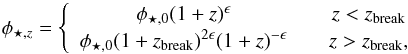 \begin{eqnarray} \phi_{\star,z}= \left\{ \begin{array}{ccc} \phi_{\star,0} (1+z)^\epsilon & & z<z_{\rm break} \\ \phi_{\star,0} (1+z_{\rm break})^{2\epsilon} (1+z)^{-\epsilon} & & z>z_{\rm break}, \end{array} \right. \end{eqnarray}