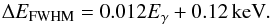 \begin{equation} \Delta E_{\rm FWHM}=0.012 E_\gamma + 0.12 \keV . \end{equation}