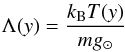 \begin{equation} \label{eq11} \Lambda(y) = \frac{k_\mathrm{B}T(y)}{mg_{\sun}} \end{equation}