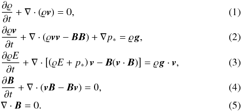 \begin{eqnarray} \label{eq1} &&\frac{\partial \varrho}{\partial t} + \nabla \cdot(\varrho \vec{v}) = 0, \\ \label{eq2} &&\frac{\partial \varrho \vec{v}}{\partial t} + \nabla \cdot \left(\varrho \vec{v} \vec{v} -\vec{B}\vec{B}\right) + \nabla p_{*}=\varrho \vec{g}, \\ \label{eq3} &&\frac{\partial \varrho E}{\partial t} + \nabla \cdot \left[\left(\varrho E+p_{*}\right)\vec{v} - \vec{B}(\vec{v} \cdot \vec{B})\right] = \varrho \vec{g} \cdot \vec{v}, \\ \label{eq4} &&\frac{\partial \vec{B}}{\partial t} + \nabla \cdot (\vec{v}\vec{B}-\vec{B}\vec{v})=0, \\ \label{eq5} &&\nabla\cdot\vec{B}=0. \end{eqnarray}
