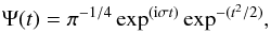 \begin{equation} \label{eq18} \Psi(t) = \pi^{-1/4} \exp^{({\rm i} \sigma t)} \exp^{-(t^2/2)}, \end{equation}