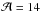 \hbox{$\mathcal{A} = 14$}