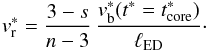 \begin{equation} \label{reverse_velocity_core_eq} v_{\rm r}^{*} = \frac{3-s}{n-3}\,\frac{v_{\rm b}^{*}(t^{*} = t^{*}_{\rm core})}{\ell_{\rm ED}}\cdot \end{equation}