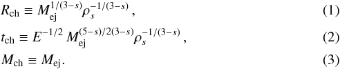 \begin{eqnarray} \label{ch_quantities} && R_{\rm ch} \equiv M_{\rm ej}^{1/(3-s)}\rho_s^{-1/(3-s)}\, , \\ && t_{\rm ch} \equiv E^{-1/2}\,M_{\rm ej}^{(5-s)/2(3-s)}\rho_s^{-1/(3-s)}\, , \\ && M_{\rm ch} \equiv M_{\rm ej}. \end{eqnarray}