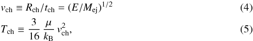 \begin{eqnarray} \label{more_ch_quantities} && v_{\rm ch} \equiv R_{\rm ch}/t_{\rm ch} = (E/M_{\rm ej})^{1/2} \\ && T_{\rm ch} \equiv \frac{3}{16}\,\frac{\mu}{k_{\rm B}}\,v_{\rm ch}^2 , \end{eqnarray}