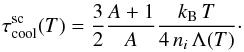 \begin{equation} \label{tau_cool_shocked_clump_eq} \tau_{\rm cool}^{\rm sc}(T) = \frac{3}{2}\frac{A+1}{A}\frac{k_{\rm B}\, T}{4\,n_{i}\, \Lambda (T)}\cdot \end{equation}