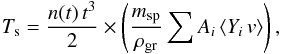 \begin{equation} \label{eq:T} T_{\rm s} = \frac{n(t)\,t^{3}}{2}\times \left(\frac{m_{\rm sp}}{\rho_{\rm gr}} \sum A_i \left \langle Y_i\,v \right \rangle \right), \end{equation}