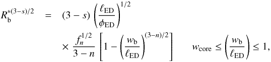 \appendix \setcounter{section}{1} \begin{eqnarray} \label{blast_radius_appendix} R^{*(3-s)/2}_{\rm b} & = & (3-s)\,\left(\frac{\ell_{\rm ED}}{\phi_{\rm ED}}\right)^{1/2} \\ \nonumber & & \times \; \frac{f_n^{1/2}}{3-n}\,\left[ 1-\left(\frac{w_{\rm b}}{\ell_{\rm ED}}\right)^{(3-n)/2}\right] \;\;\;\;\;\; w_{\rm core} \le \left(\frac{w_{\rm b}}{\ell_{\rm ED}}\right) \le 1, \end{eqnarray}