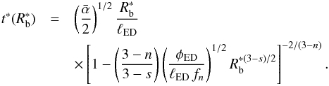 \appendix \setcounter{section}{1} \begin{eqnarray} \label{t_star} t^*(R^*_{\rm b}) & = & \left(\frac{\bar \alpha}{2}\right)^{1/2} \frac{R^*_{\rm b}}{\ell_{\rm ED}} \\ \nonumber & & \times \left[1-\left(\frac{3-n}{3-s}\right) \left(\frac{\phi_{\rm ED}}{\ell_{\rm ED}\,f_n}\right)^{1/2} R^{*(3-s)/2}_{\rm b}\right]^{-2/(3-n)}. \end{eqnarray}