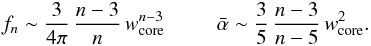 \appendix \setcounter{section}{1} \begin{equation} f_n \sim \frac{3}{4 \pi}\, \frac{n-3}{n}\, w_{\rm core}^{n-3} \;\;\;\;\;\;\;\;\; \bar \alpha \sim \frac{3}{5}\, \frac{n-3}{n-5} \,w_{\rm core}^2 . \end{equation}