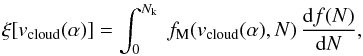 \appendix \setcounter{section}{2} \begin{equation} \label{fracM} \xi[v_{\rm cloud}(\alpha)] = \int_0^{N_{\rm k}}\ f_{\rm M}(v_{\rm cloud}(\alpha),N)\, \frac{{\rm d}f(N)}{{\rm d}N}, \end{equation}