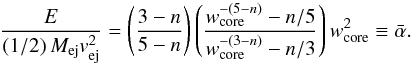 \begin{equation} \label{energy_ratio} \frac{E}{(1/2)\,M_{\rm ej}v_{\rm ej}^2} = \left(\frac{3-n}{5-n}\right) \left(\frac{w^{-(5-n)}_{\rm core}-n/5}{w^{-(3-n)}_{\rm core}-n/3}\right)w_{\rm core}^2 \equiv \bar{\alpha}. \end{equation}