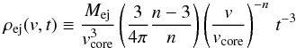 \begin{equation} \label{rho_ej} \rho_{\rm ej}(v, t) \equiv \frac{M_{\rm ej}}{v_{\rm core}^3} \left(\frac{3}{4\pi}\frac{n-3}{n}\right)\left(\frac{v}{v_{\rm core}}\right)^{-n}\,t^{-3} \end{equation}