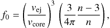 \begin{equation} \label{f_0_core} f_0 = \left(\frac{v_{\rm ej}}{v_{\rm core}}\right)^3 \, \left(\frac{3}{4\pi}\frac{n-3}{n}\right) , \end{equation}