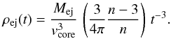 \begin{equation} \label{core_density_2} \rho_{\rm ej}(t) = \frac{M_{\rm ej}}{v_{\rm core}^3}\,\left(\frac{3}{4\pi}\frac{n-3}{n}\right) \,t^{-3}. \end{equation}
