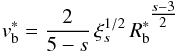 \begin{equation} \label{blast_velocity_core_eq} v^{*}_{\rm b} = \frac{2}{5-s}\,\xi_{s}^{1/2}\,R_{\rm b}^{*^{\tfrac{s-3}{2}}} \end{equation}