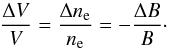 \begin{eqnarray} \frac{\Delta V}{V} = \frac{\Delta n_{\rm e}}{n_{\rm e}} = -\frac{\Delta B}{B}\cdot \label{eqdeltav} \end{eqnarray}