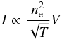 \begin{eqnarray} I \propto \frac{n_{\rm e}^2}{\sqrt T} V \label{eqintensity} \end{eqnarray}
