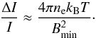 \begin{eqnarray} \frac{\Delta I}{I} \approx \frac{4 \pi n_{\rm e} k_{\rm B} T}{B_\mathrm{min}^2}\cdot \label{eqdeltai} \end{eqnarray}