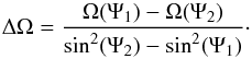 \begin{equation} \Delta\Omega = \frac{\Omega(\Psi_1) - \Omega(\Psi_2)}{\sin^2(\Psi_2) - \sin^2(\Psi_1)} \cdot \end{equation}