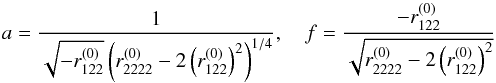 \begin{eqnarray} a = \dfrac{1}{\sqrt{-r_{122}^{(0)}}\left( r_{2222}^{(0)} - 2\left(r_{122}^{(0)}\right)^2\right)^{1/4}} ,\quad f = \dfrac{- r_{122}^{(0)}}{\sqrt{r_{2222}^{(0)} - 2\left(r_{122}^{(0)}\right)^2}} \label{eq:SIE_maj} \end{eqnarray}