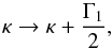 \begin{equation} \kappa \to \kappa + \dfrac{\Gamma_1}{2}, \end{equation}