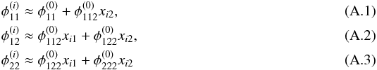 \appendix \setcounter{section}{1} \begin{eqnarray} \phi_{11}^{(i)} &\approx \phi_{11}^{(0)} + \phi_{112}^{(0)}x_{i2} , \\ \phi_{12}^{(i)} &\approx \phi_{112}^{(0)}x_{i1} + \phi_{122}^{(0)}x_{i2} , \\ \phi_{22}^{(i)} &\approx \phi_{122}^{(0)}x_{i1} + \phi_{222}^{(0)}x_{i2} \end{eqnarray}