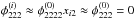 \hbox{$\phi_{222}^{(i)} \approx \phi_{2222}^{(0)}x_{i2} \approx \phi_{222}^{(0)} = 0$}