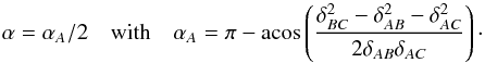 \appendix \setcounter{section}{1} \begin{equation} \alpha = \alpha_A / 2 \quad \text{with} \quad \alpha_A = \pi - \text{acos}\left( \dfrac{\delta_{BC}^2 - \delta_{AB}^2 - \delta_{AC}^2}{2\delta_{AB}\delta_{AC}}\right) \cdot \end{equation}