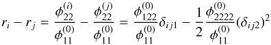 \appendix \setcounter{section}{1} \begin{equation} r_i - r_j = \dfrac{\phi_{22}^{(i)}}{\phi_{11}^{(0)}} -\dfrac{\phi_{22}^{(j)}}{\phi_{11}^{(0)}} = \dfrac{\phi_{122}^{(0)}}{\phi_{11}^{(0)}}\delta_{ij1} - \dfrac12\dfrac{\phi_{2222}^{(0)}}{\phi_{11}^{(0)}}(\delta_{ij2})^2 \end{equation}