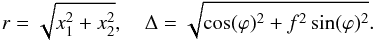 \appendix \setcounter{section}{2} \begin{equation} r = \sqrt{x_1^2 + x_2^2}, \quad \Delta = \sqrt{\cos(\varphi)^2 + f^2 \sin(\varphi)^2} . \end{equation}