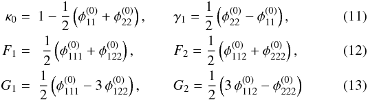 \begin{eqnarray} \kappa_0 =&\!\!\! 1 - \dfrac12 \left( \phi_{11}^{(0)} + \phi_{22}^{(0)} \right), \quad &\gamma_{1} = \dfrac12 \left( \phi_{22}^{(0)} - \phi_{11}^{(0)} \right), \\ F_{1} =&\!\!\!\!\! \!\dfrac12 \left( \phi_{111}^{(0)} + \phi_{122}^{(0)} \right), \quad &F_{2} = \dfrac12 \left( \phi_{112}^{(0)} + \phi_{222}^{(0)} \right), \\ G_{1} =&\!\!\! \!\!\dfrac12 \left( \phi_{111}^{(0)} - 3\, \phi_{122}^{(0)} \right), \quad &G_{2} = \dfrac12 \left( 3\, \phi_{112}^{(0)} - \phi_{222}^{(0)} \right) \end{eqnarray}