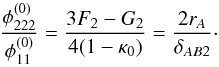 \begin{equation} \dfrac{\phi_{222}^{(0)} }{\phi_{11}^{(0)}} = \dfrac{3F_2 - G_2}{4(1 - \kappa_0)} = \dfrac{2r_A}{\delta_{AB2}}\cdot \end{equation}