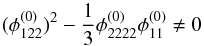 \begin{equation} (\phi_{122}^{(0)})^2 -\dfrac13\phi_{2222}^{(0)}\phi_{11}^{(0)} \ne 0 \label{eq:conditions_cusp} \end{equation}