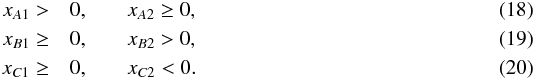 \begin{eqnarray} x_{A1} >& 0 , \quad &x_{A2} \ge 0 , \\ x_{B1} \ge& 0 , \quad &x_{B2} > 0 , \\ x_{C1} \ge& 0 , \quad &x_{C2} < 0 . \end{eqnarray}
