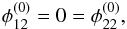 \begin{equation} \phi_{12}^{(0)} = 0 = \phi_{22}^{(0)}, \label{eq:coordinate_system} \end{equation}