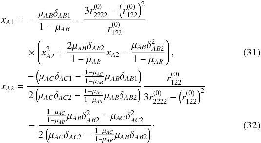\begin{eqnarray} x_{A1}& = & - \dfrac{\mu_{AB}\delta_{AB1}}{1 - \mu_{AB}} - \dfrac{3r_{2222}^{(0)} - \left(r_{122}^{(0)}\right)^2}{r_{122}^{(0)}} \nonumber \\ &\times \left(x_{A2}^2 + \dfrac{2\mu_{AB}\delta_{AB2}}{1 - \mu_{AB}}x_{A2} - \dfrac{\mu_{AB}\delta_{AB2}^2}{1-\mu_{AB}} \right) \label{eq:magnifications_cusp1} , \\ x_{A2} &= & \dfrac{-\left( \mu_{AC}\delta_{AC1} - \tfrac{1-\mu_{AC}}{1-\mu_{AB}}\mu_{AB}\delta_{AB1} \right)}{2\left( \mu_{AC}\delta_{AC2} - \tfrac{1-\mu_{AC}}{1-\mu_{AB}} \mu_{AB}\delta_{AB2} \right)}\dfrac{r_{122}^{(0)}}{3r_{2222}^{(0)} -\left(r_{122}^{(0)}\right)^2} \nonumber \\ &&- \dfrac{\tfrac{1-\mu_{AC}}{1-\mu_{AB}}\mu_{AB}\delta_{AB2}^2 - \mu_{AC}\delta_{AC2}^2}{2\left( \mu_{AC}\delta_{AC2} - \tfrac{1-\mu_{AC}}{1-\mu_{AB}} \mu_{AB}\delta_{AB2} \right)}\cdot \label{eq:magnifications_cusp2} \end{eqnarray}