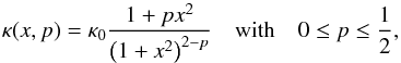 \begin{equation} \kappa(x,p) = \kappa_0\dfrac{1 + px^2}{\left( 1 + x^2 \right)^{2-p}} \quad\mbox{with}\quad 0 \le p \le \dfrac12, \end{equation}