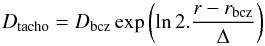 \begin{equation} D_{\rm tacho} = D_{\rm bcz} \exp \left( \ln 2. \frac{r - r_{\rm bcz}}{\Delta} \right) \end{equation}