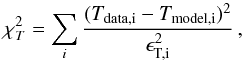 \begin{equation} \chi^2_T=\sum_i \frac{(T_\text{data,i}-T_\text{model,i})^2}{\epsilon^2_\text{T,i}}\,, \end{equation}