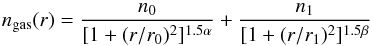 \begin{equation} n_\text{gas}(r)=\frac{n_0}{[1+(r/r_0)^2]^{1.5\alpha}} + \frac{n_1}{[1+(r/r_1)^2]^{1.5\beta}} \end{equation}