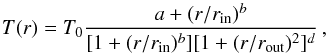 \begin{equation} T(r)=T_0 \frac{a+(r/r_\text{in})^b}{[1+(r/r_\text{in})^b][1+(r/r_\text{out})^2]^d} \,, \end{equation}