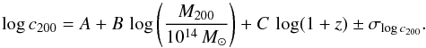 \begin{equation} \log c_{200}=A+B\,\log \left(\frac{M_{200}}{10^{14}\,M_\odot} \right)+C\,\log(1+z) \pm \sigma_{\log c_{200}} . \label{func:fit} \end{equation}