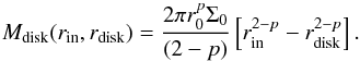 \begin{equation} \label{eq:plmass} M_\mathrm{disk}(r_\mathrm{in},r_\mathrm{disk}) = \frac{2\pi r_0^p\Sigma_0}{(2-p)} \left[r_\mathrm{in}^{2-p} - r_\mathrm{disk}^{2-p}\right]. \end{equation}