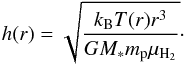 \begin{equation} h(r) = \sqrt{\frac{k_\mathrm{B} T(r) r^{3}}{G M_* m_\mathrm{p} \mu_\mathrm{H_2}} }\cdot \end{equation}