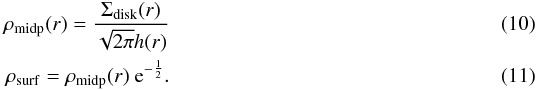 \begin{eqnarray} \rho_\mathrm{midp}(r) = \frac{\Sigma_\mathrm{disk}(r)}{\sqrt{2 \pi} h(r) } \\ \rho_\mathrm{surf} = \rho_\mathrm{midp}(r)\ \mathrm{e}^{-\frac{1}{2}}. \end{eqnarray}