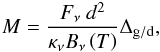 \begin{eqnarray} M = \dfrac{F_\nu\ d^2 }{\kappa_\nu B_\nu\left(T\right)} \Delta_\mathrm{g/d},\label{eq:gaussmass} \end{eqnarray}