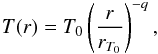 \begin{equation} T(r) = T_0 \left(\dfrac{r}{r_{T_0}}\right)^{-q}, \end{equation}