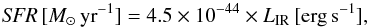 \begin{eqnarray} \label{eq:kennicuttTIR} {\it SFR}\,[M_{\odot}\, {\rm yr}^{-1}] = 4.5 \times 10^{-44} \times L_{\rm IR}\, \rm [erg\,s^{-1}], \end{eqnarray}