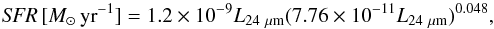 \begin{equation} \label{eq:AAH24} {\it SFR}\,[M_{\odot}\, {\rm yr}^{-1}] = 1.2\times 10^{-9} L_{\rm 24~\mu m}(7.76\times 10^{-11} L_{\rm 24~\mu m})^{0.048}, \end{equation}